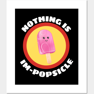 Nothing Is Impopsicle - Ice Pop Pun Posters and Art